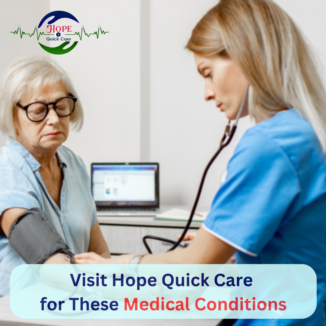 Visit Hope Quick Care for These Medical Conditions